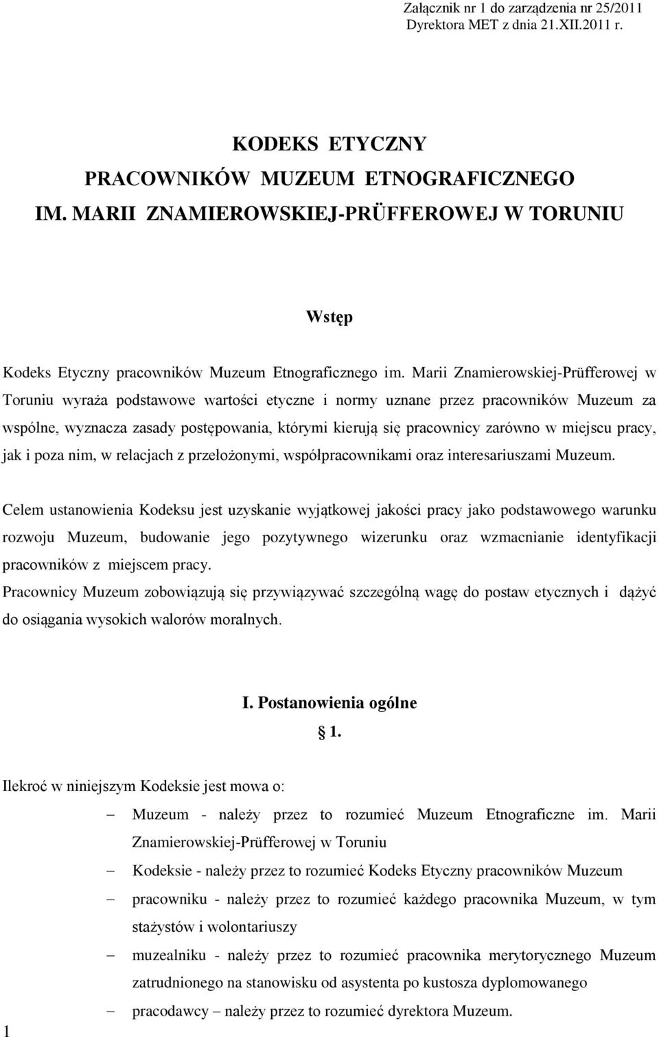 Marii Znamierowskiej-Prüfferowej w Toruniu wyraża podstawowe wartości etyczne i normy uznane przez pracowników Muzeum za wspólne, wyznacza zasady postępowania, którymi kierują się pracownicy zarówno