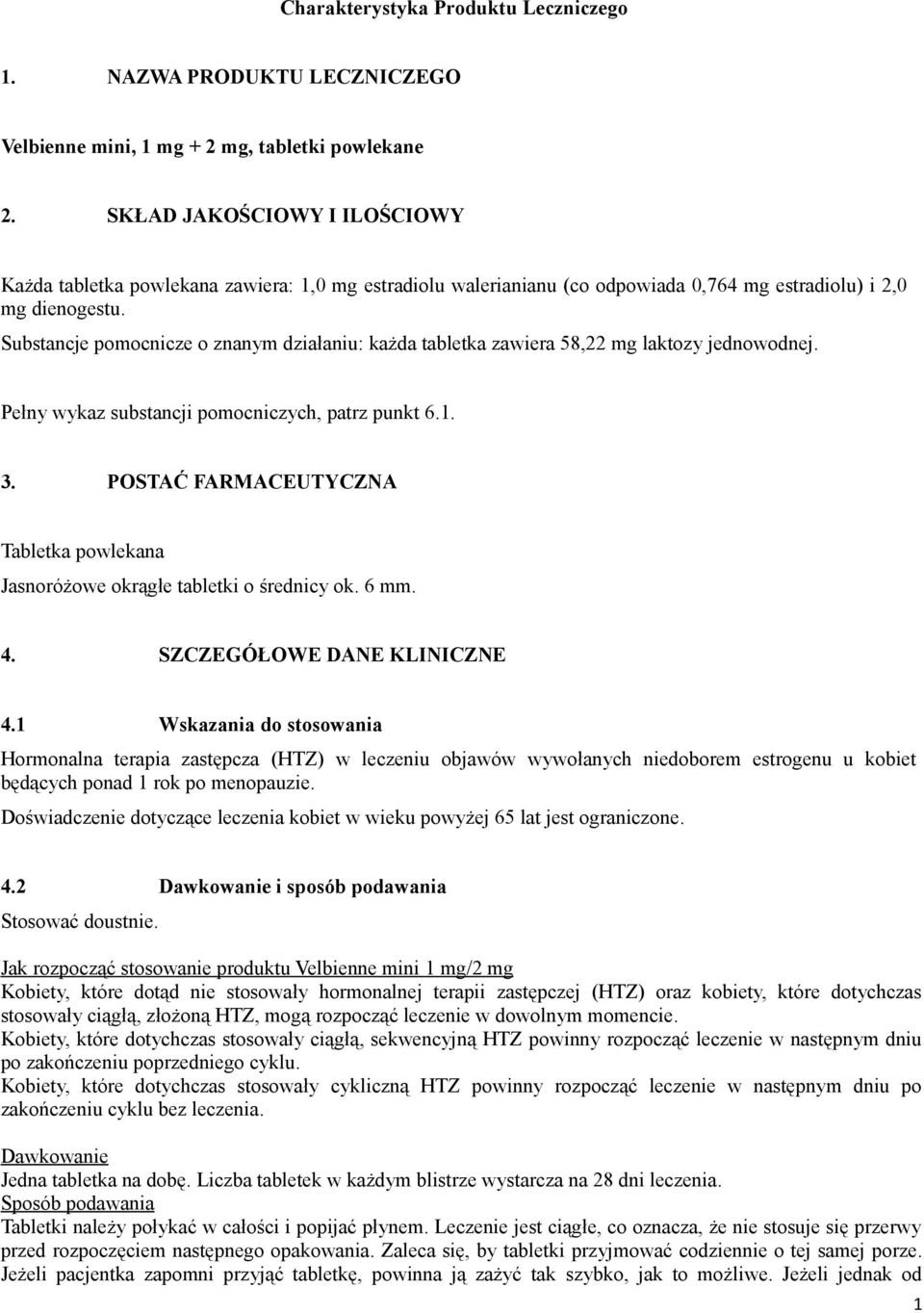 Substancje pomocnicze o znanym działaniu: każda tabletka zawiera 58,22 mg laktozy jednowodnej. Pełny wykaz substancji pomocniczych, patrz punkt 6.1. 3.