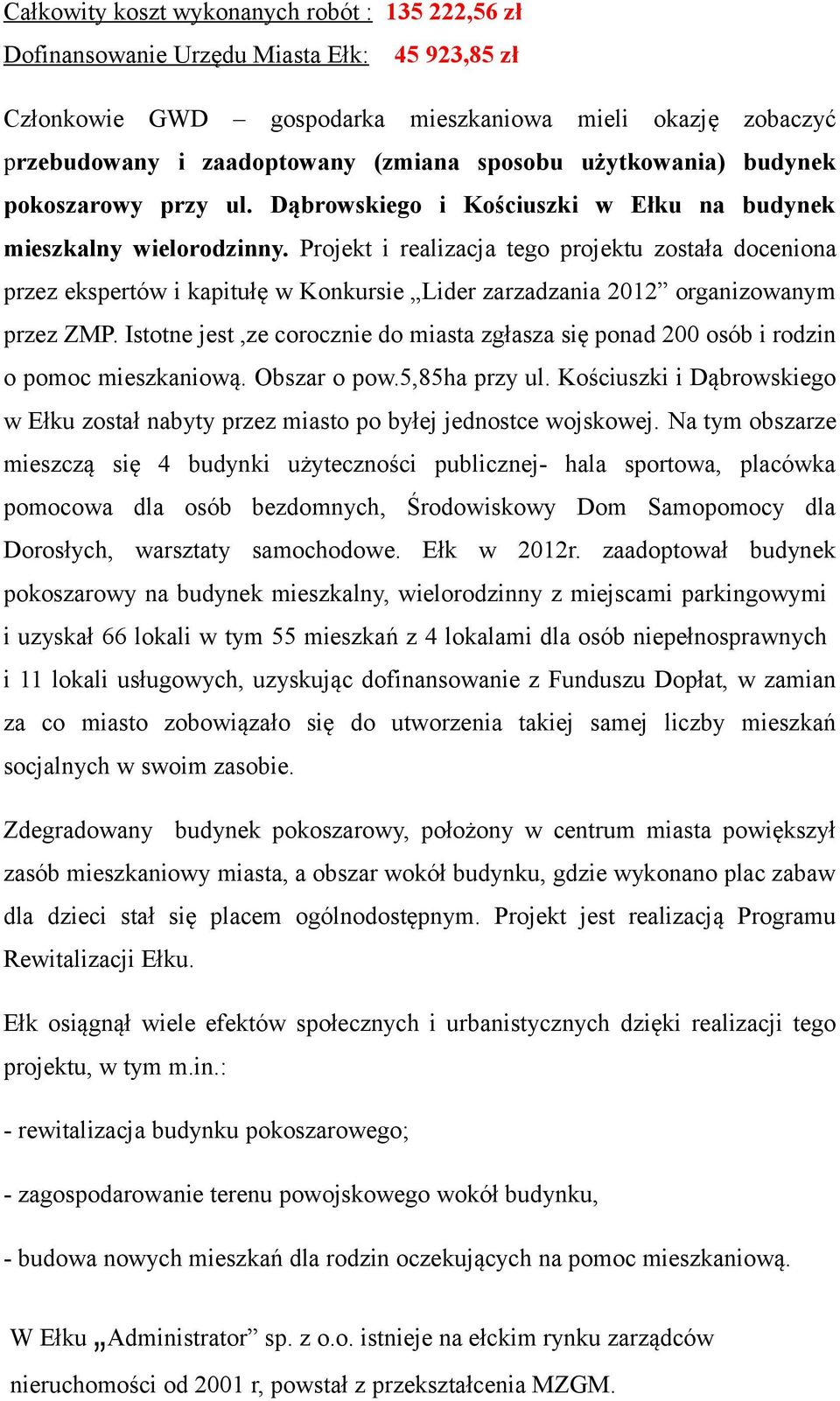 Projekt i realizacja tego projektu została doceniona przez ekspertów i kapitułę w Konkursie Lider zarzadzania 2012 organizowanym przez ZMP.