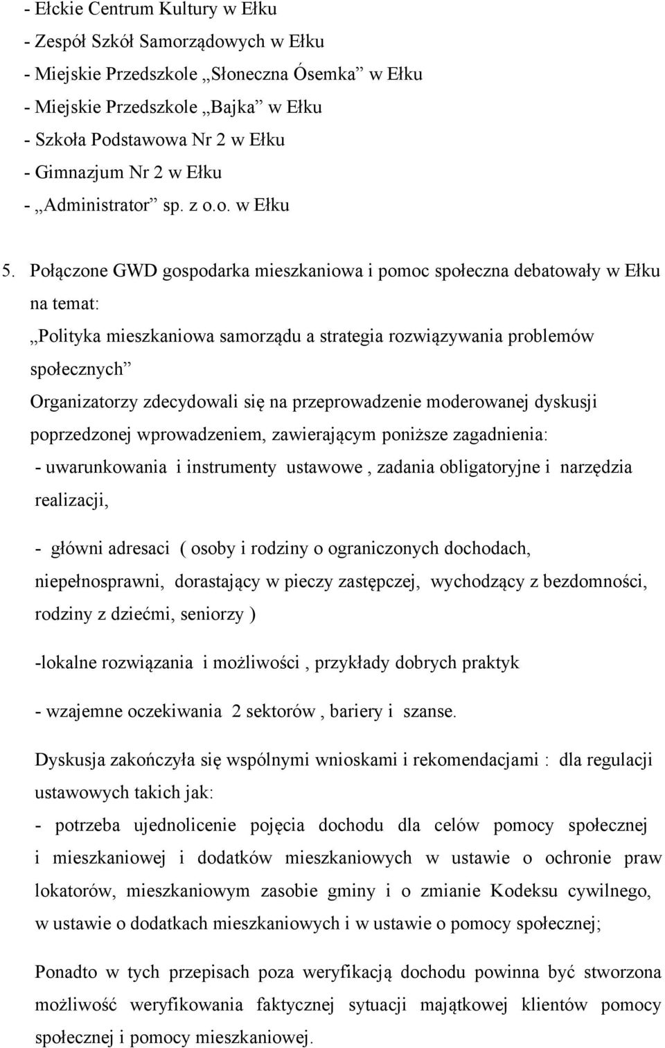 Połączone GWD gospodarka mieszkaniowa i pomoc społeczna debatowały w Ełku na temat: Polityka mieszkaniowa samorządu a strategia rozwiązywania problemów społecznych Organizatorzy zdecydowali się na