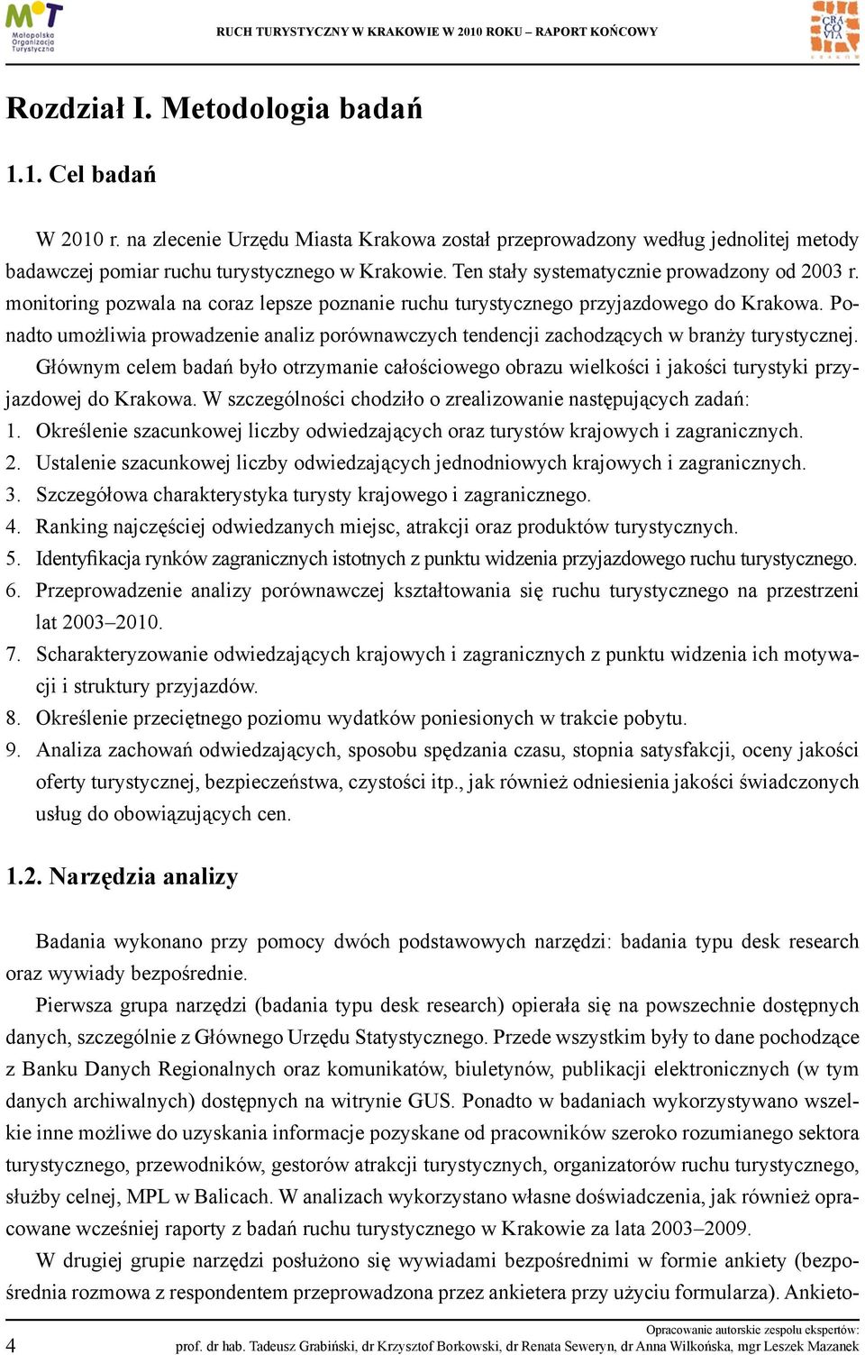 Ponadto umożliwia prowadzenie analiz porównawczych tendencji zachodzących w branży turystycznej.