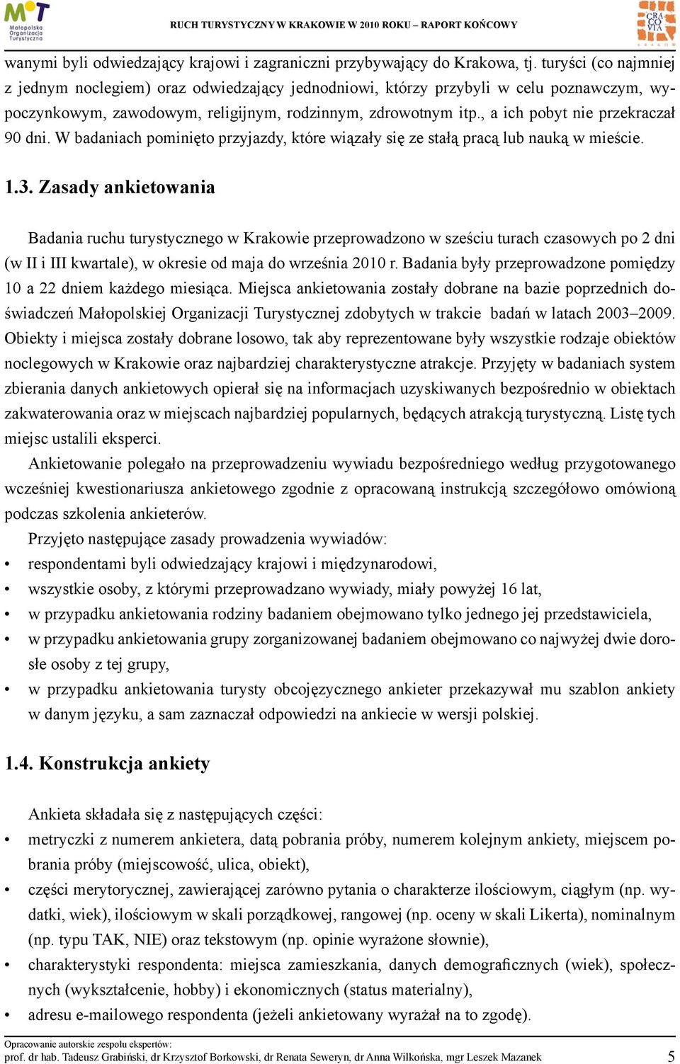 , a ich pobyt nie przekraczał 90 dni. W badaniach pominięto przyjazdy, które wiązały się ze stałą pracą lub nauką w mieście. 1.3.