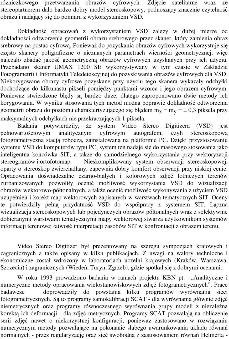 Dokładność opracowań z wykorzystaniem VSD zależy w dużej mierze od dokładności odtworzenia geometrii obrazu srebrowego przez skaner, który zamienia obraz srebrowy na postać cyfrową.