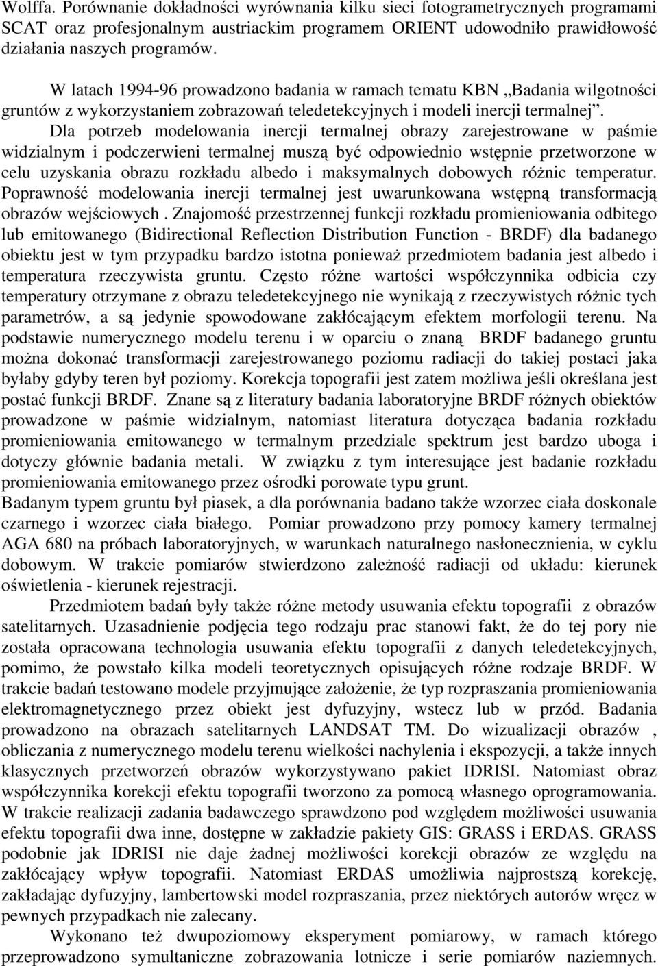 Dla potrzeb modelowania inercji termalnej obrazy zarejestrowane w paśmie widzialnym i podczerwieni termalnej muszą być odpowiednio wstępnie przetworzone w celu uzyskania obrazu rozkładu albedo i