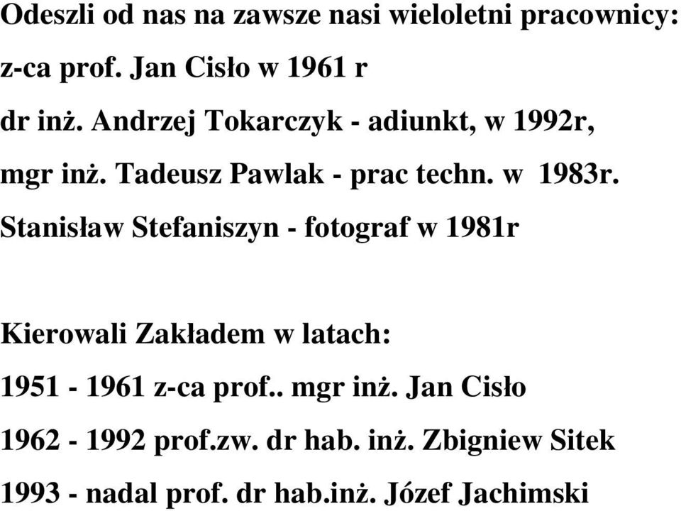 Stanisław Stefaniszyn - fotograf w 1981r Kierowali Zakładem w latach: 1951-1961 z-ca prof.