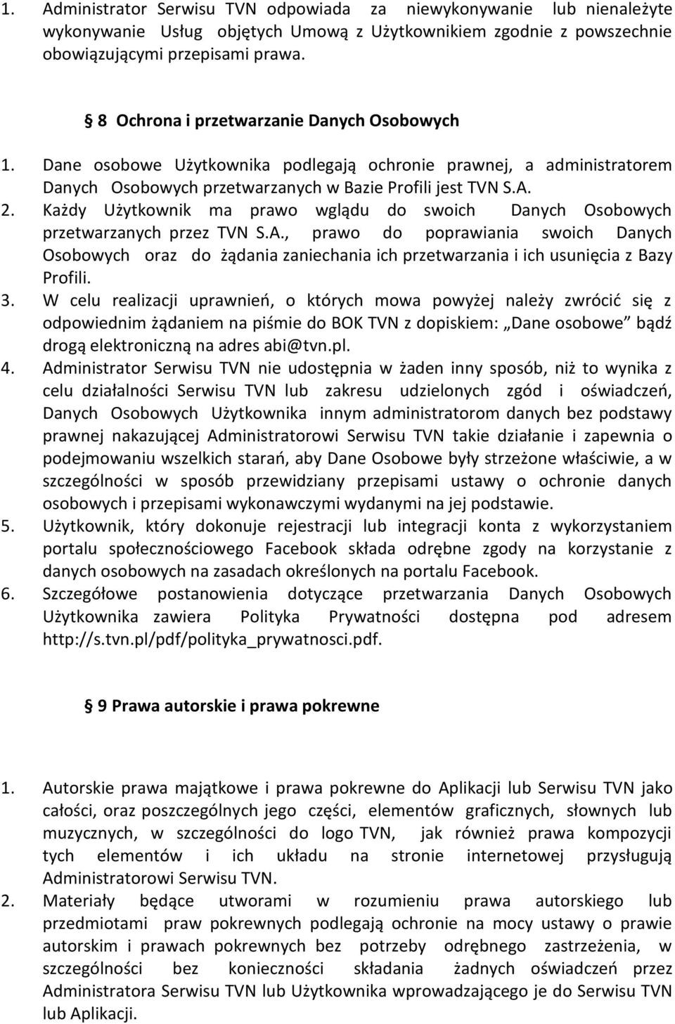 Każdy Użytkownik ma prawo wglądu do swoich Danych Osobowych przetwarzanych przez TVN S.A.