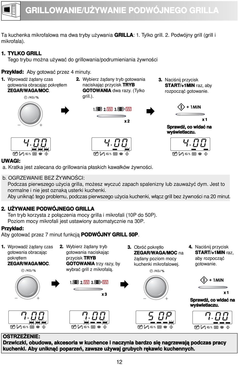 2. Wybierz żądany tryb gotowania naciskając przycisk TRYB GOTOWANIA dwa razy. (Tylko grill.). 3. Naciśnij przycisk START/+1MIN raz, aby rozpocząć gotowanie. x 2 x 1 Sprawdź, co widać na wyświetlaczu.