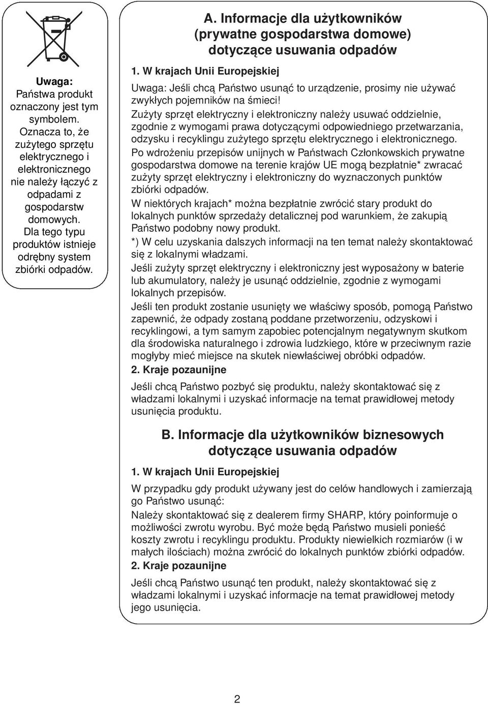 W krajach Unii Europejskiej Uwaga: Jeśli chcą Państwo usunąć to urządzenie, prosimy nie używać zwykłych pojemników na śmieci!