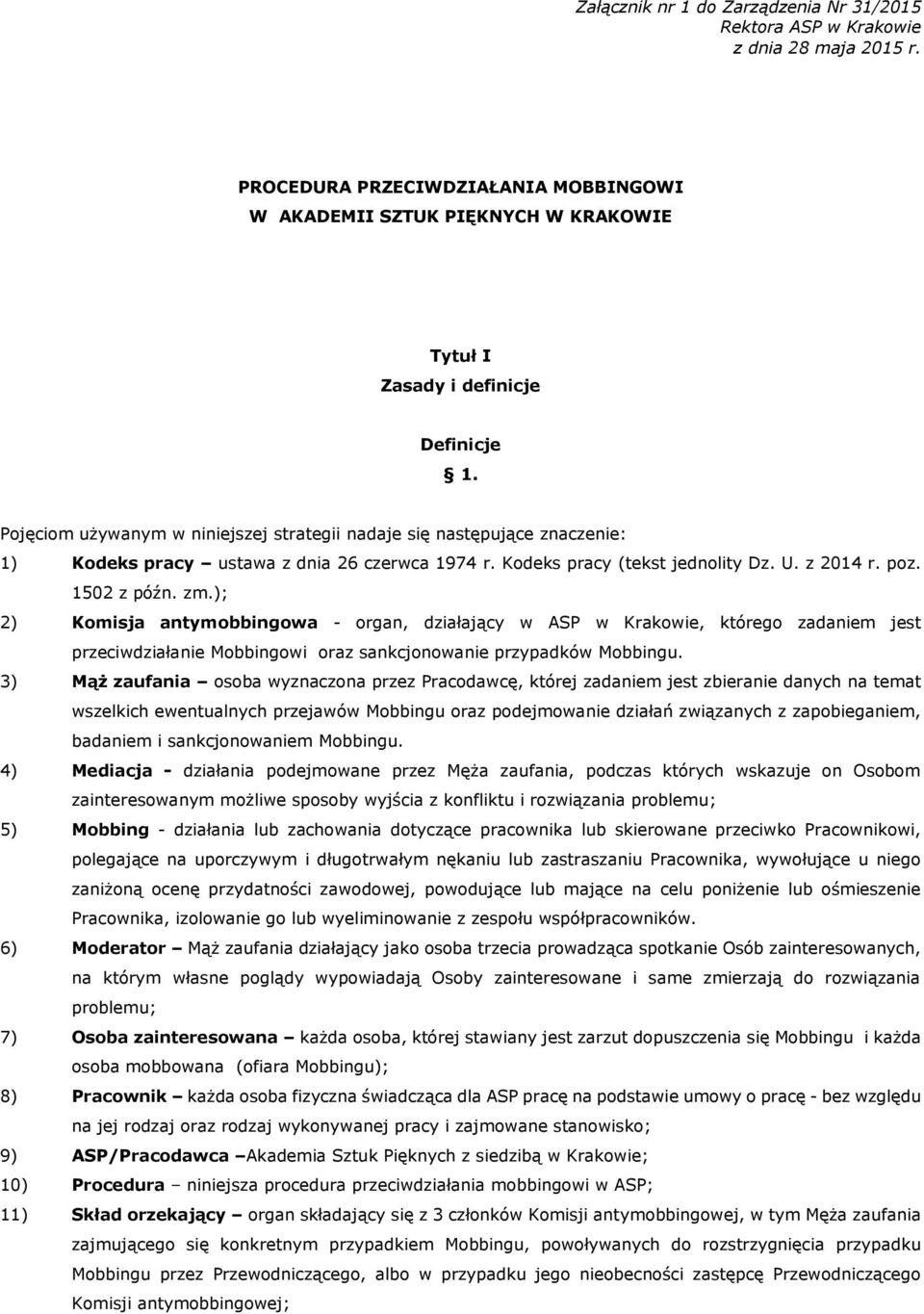 Pojęciom używanym w niniejszej strategii nadaje się następujące znaczenie: 1) Kodeks pracy ustawa z dnia 26 czerwca 1974 r. Kodeks pracy (tekst jednolity Dz. U. z 2014 r. poz. 1502 z późn. zm.