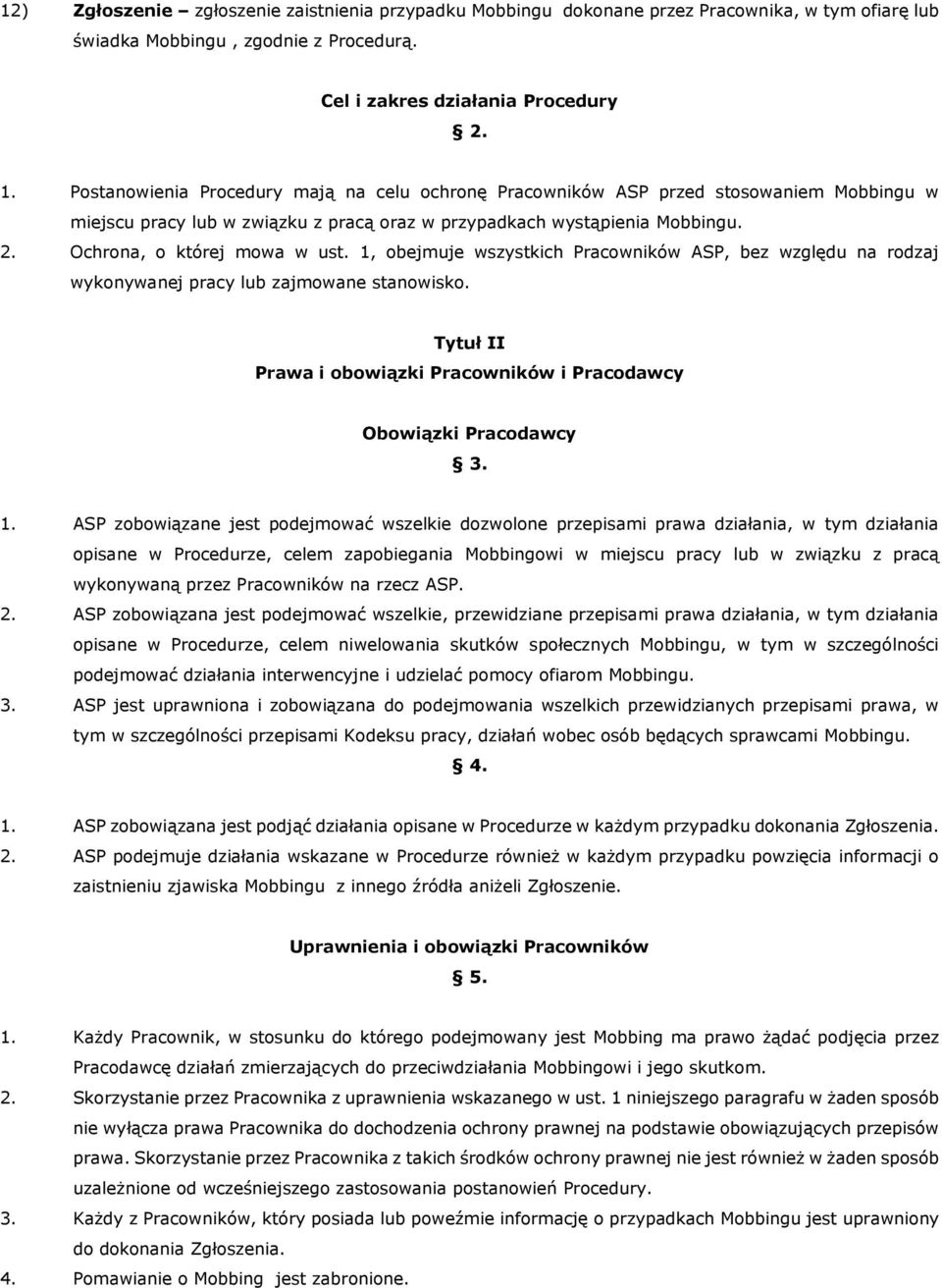 1, obejmuje wszystkich Pracowników ASP, bez względu na rodzaj wykonywanej pracy lub zajmowane stanowisko. Tytuł II Prawa i obowiązki Pracowników i Pracodawcy Obowiązki Pracodawcy 3. 1.