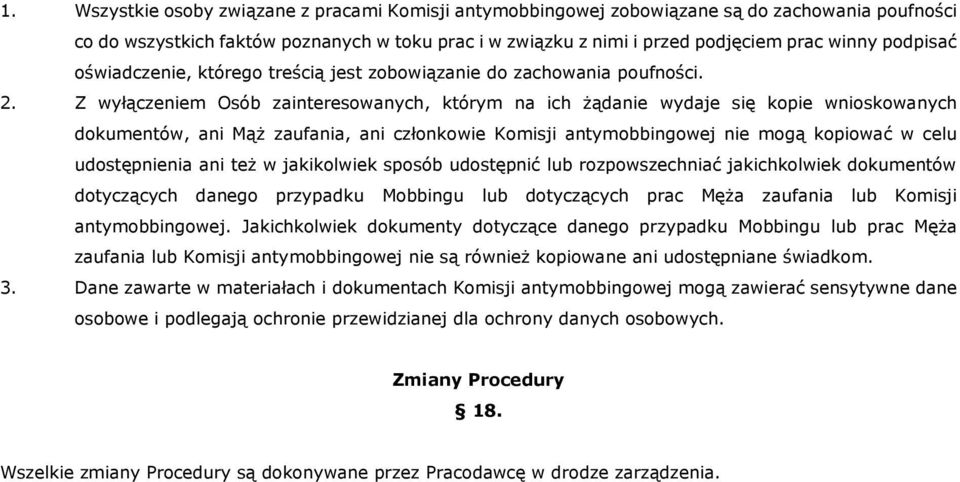 Z wyłączeniem Osób zainteresowanych, którym na ich żądanie wydaje się kopie wnioskowanych dokumentów, ani Mąż zaufania, ani członkowie Komisji antymobbingowej nie mogą kopiować w celu udostępnienia