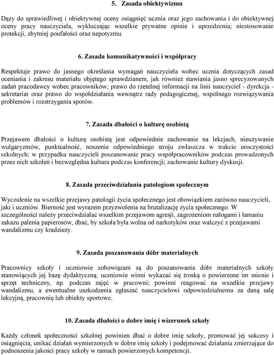 Zasada komunikatywności i współpracy Respektuje prawo do jasnego określania wymagań nauczyciela wobec ucznia dotyczących zasad oceniania i zakresu materiału objętego sprawdzianem, jak również