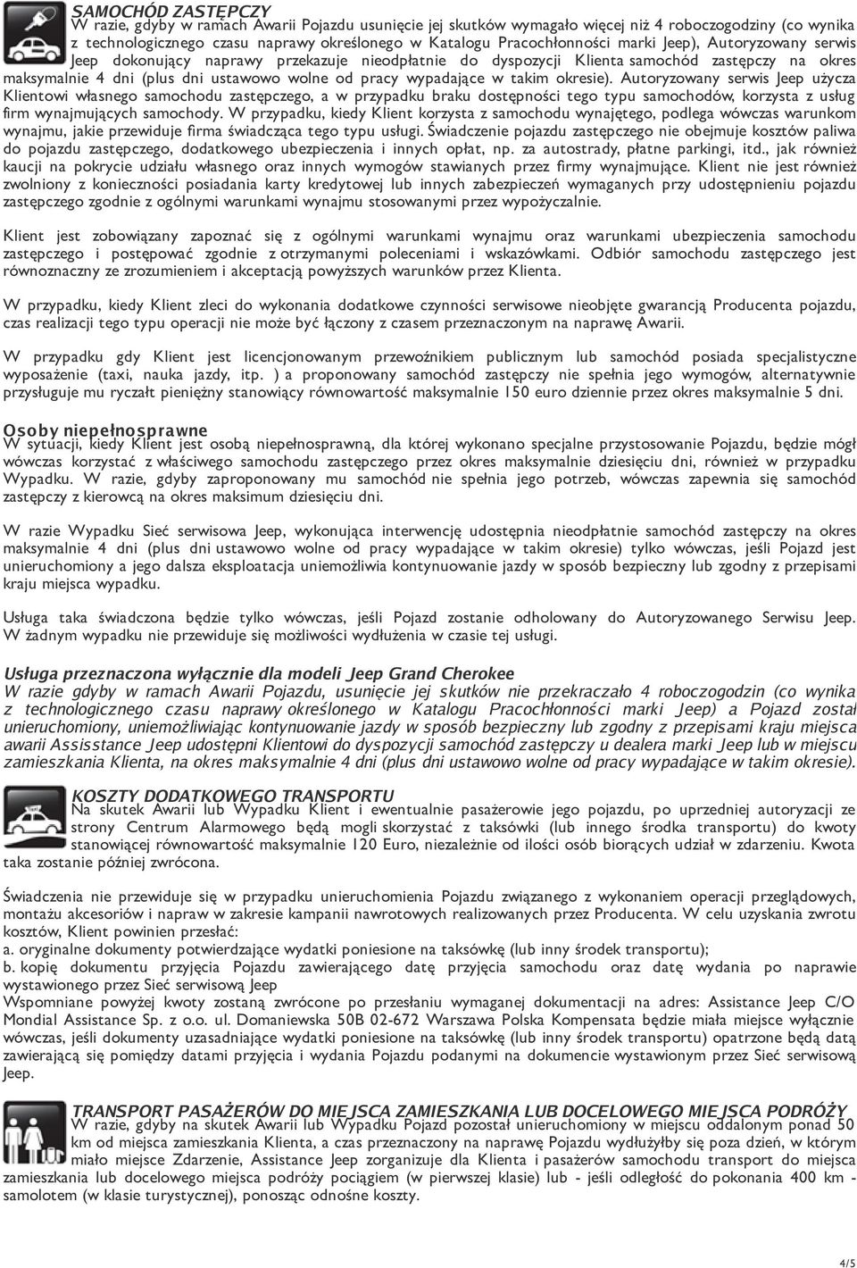 takim okresie). Autoryzowany serwis Jeep użycza Klientowi własnego samochodu zastępczego, a w przypadku braku dostępności tego typu samochodów, korzysta z usług firm wynajmujących samochody.