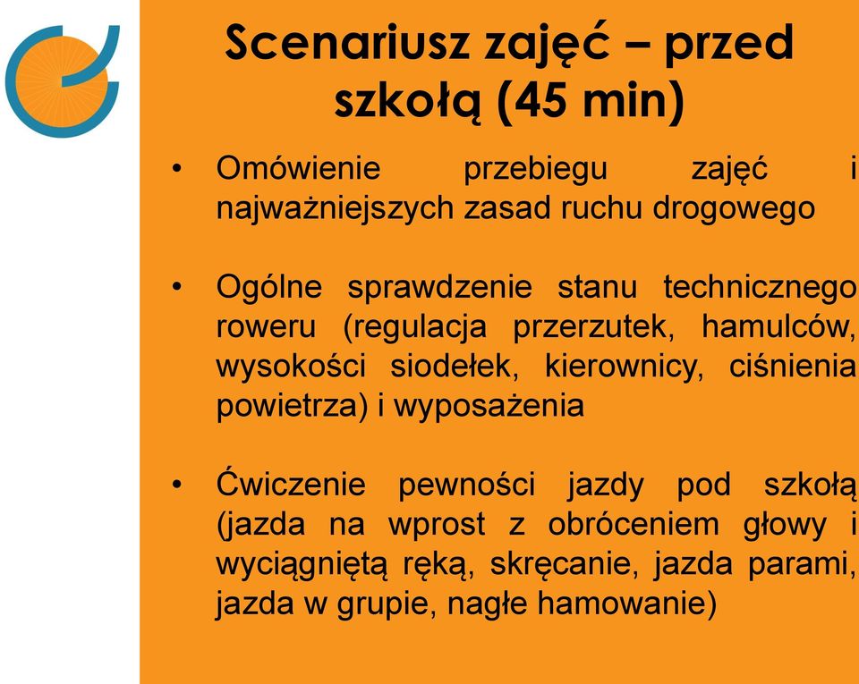 siodełek, kierownicy, ciśnienia powietrza) i wyposażenia Ćwiczenie pewności jazdy pod szkołą (jazda