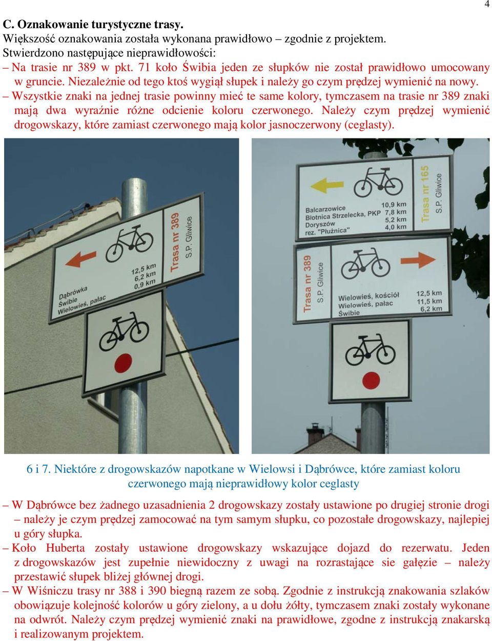 Wszystkie znaki na jednej trasie powinny mieć te same kolory, tymczasem na trasie nr 389 znaki mają dwa wyraźnie różne odcienie koloru czerwonego.