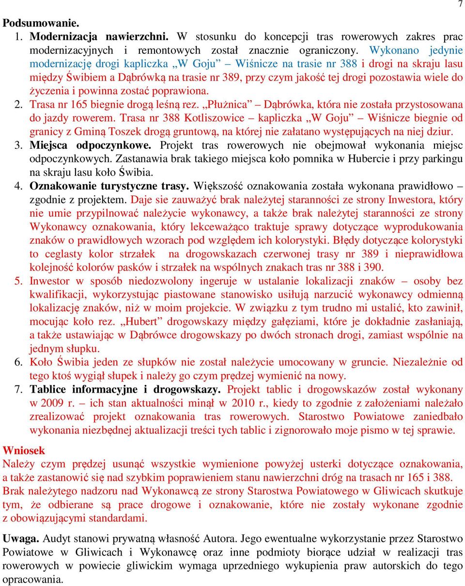 życzenia i powinna zostać poprawiona. 2. Trasa nr 165 biegnie drogą leśną rez. Płużnica Dąbrówka, która nie została przystosowana do jazdy rowerem.