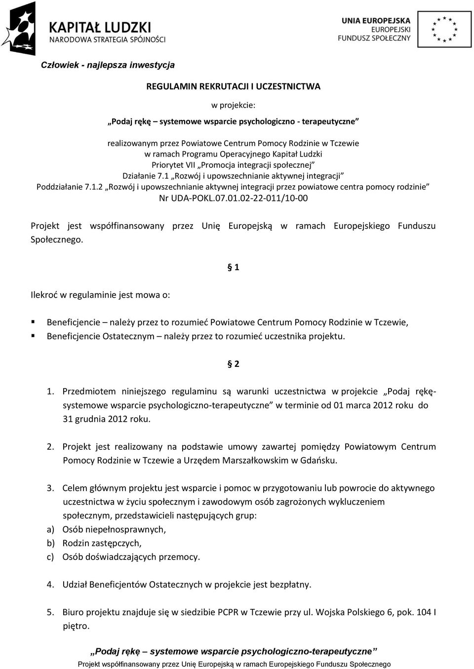 07.01.02-22-011/10-00 Projekt jest współfinansowany przez Unię Europejską w ramach Europejskiego Funduszu Społecznego.