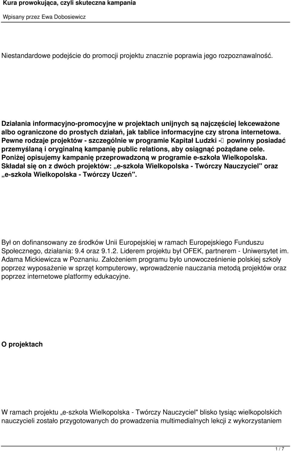 Pewne rodzaje projektów - szczególnie w programie Kapitał Ludzki - powinny posiadać przemyślaną i oryginalną kampanię public relations, aby osiągnąć pożądane cele.