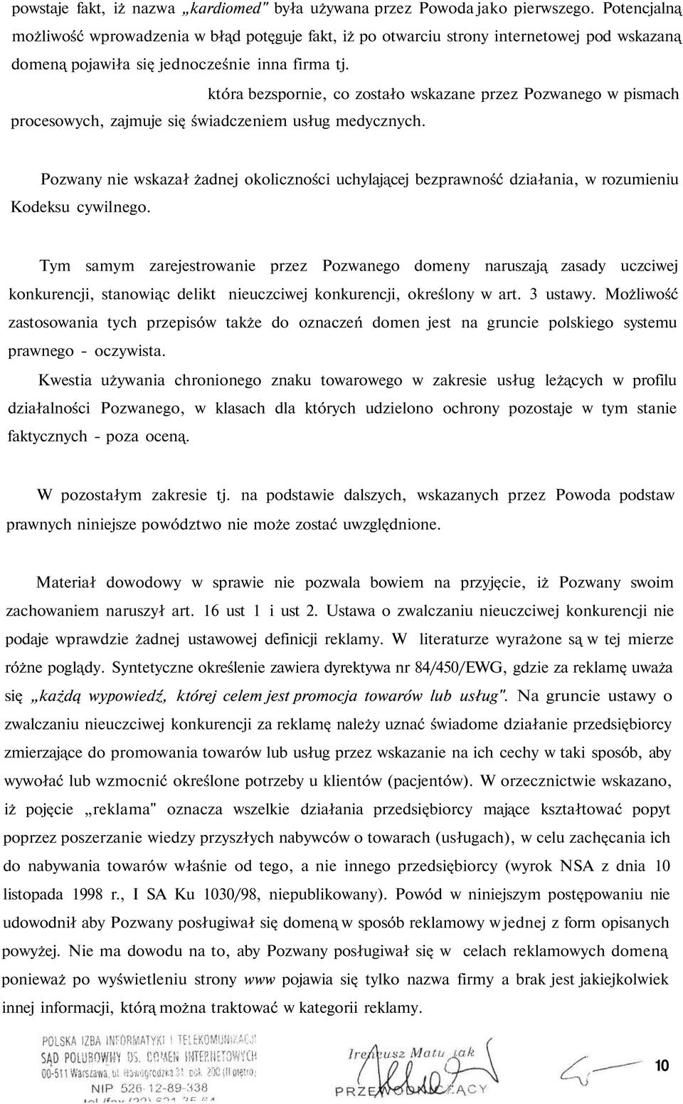 która bezspornie, co zostało wskazane przez Pozwanego w pismach procesowych, zajmuje się świadczeniem usług medycznych.