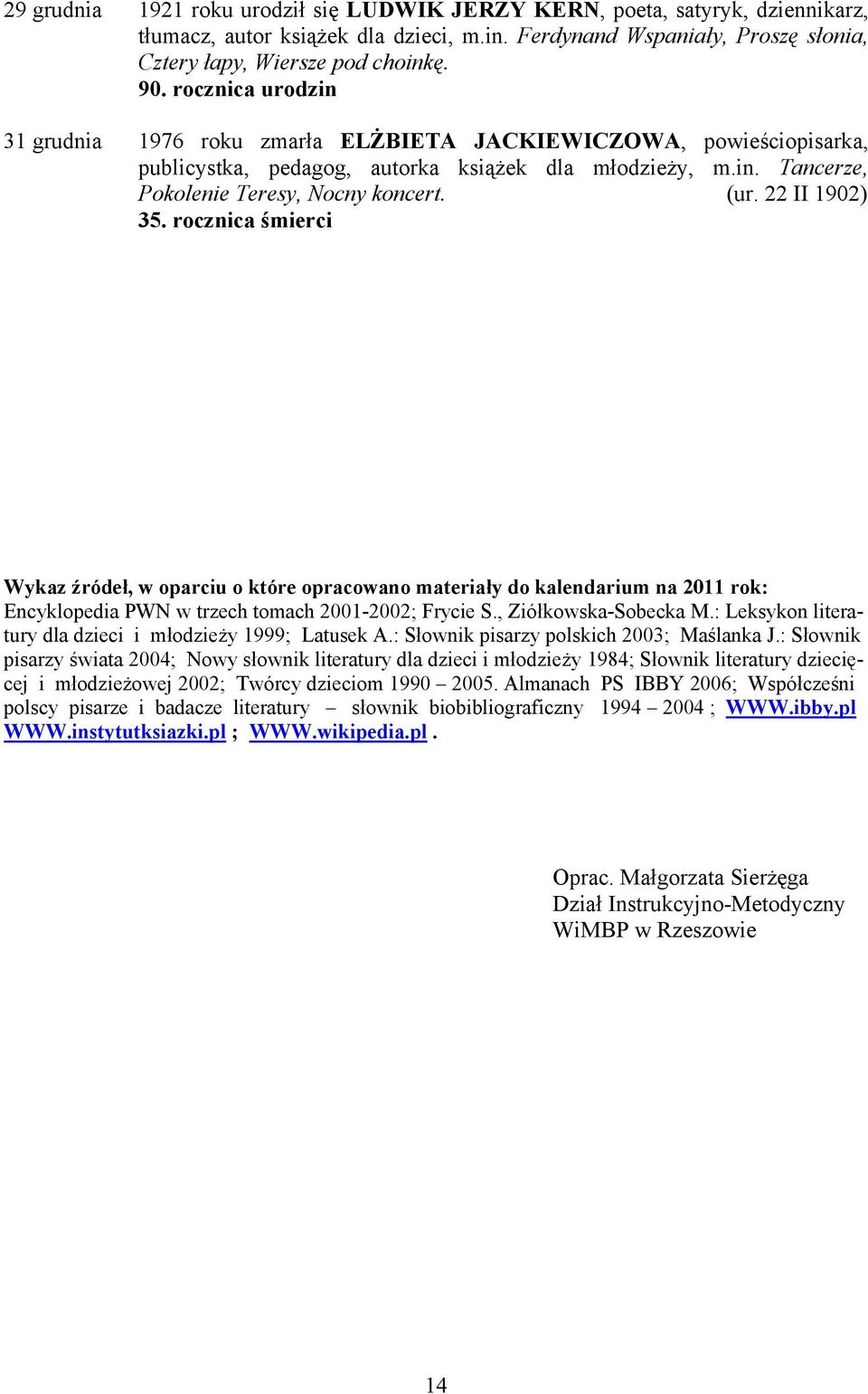 22 II 1902) 35. rocznica śmierci Wykaz źródeł, w oparciu o które opracowano materiały do kalendarium na 2011 rok: Encyklopedia PWN w trzech tomach 2001-2002; Frycie S., Ziółkowska-Sobecka M.