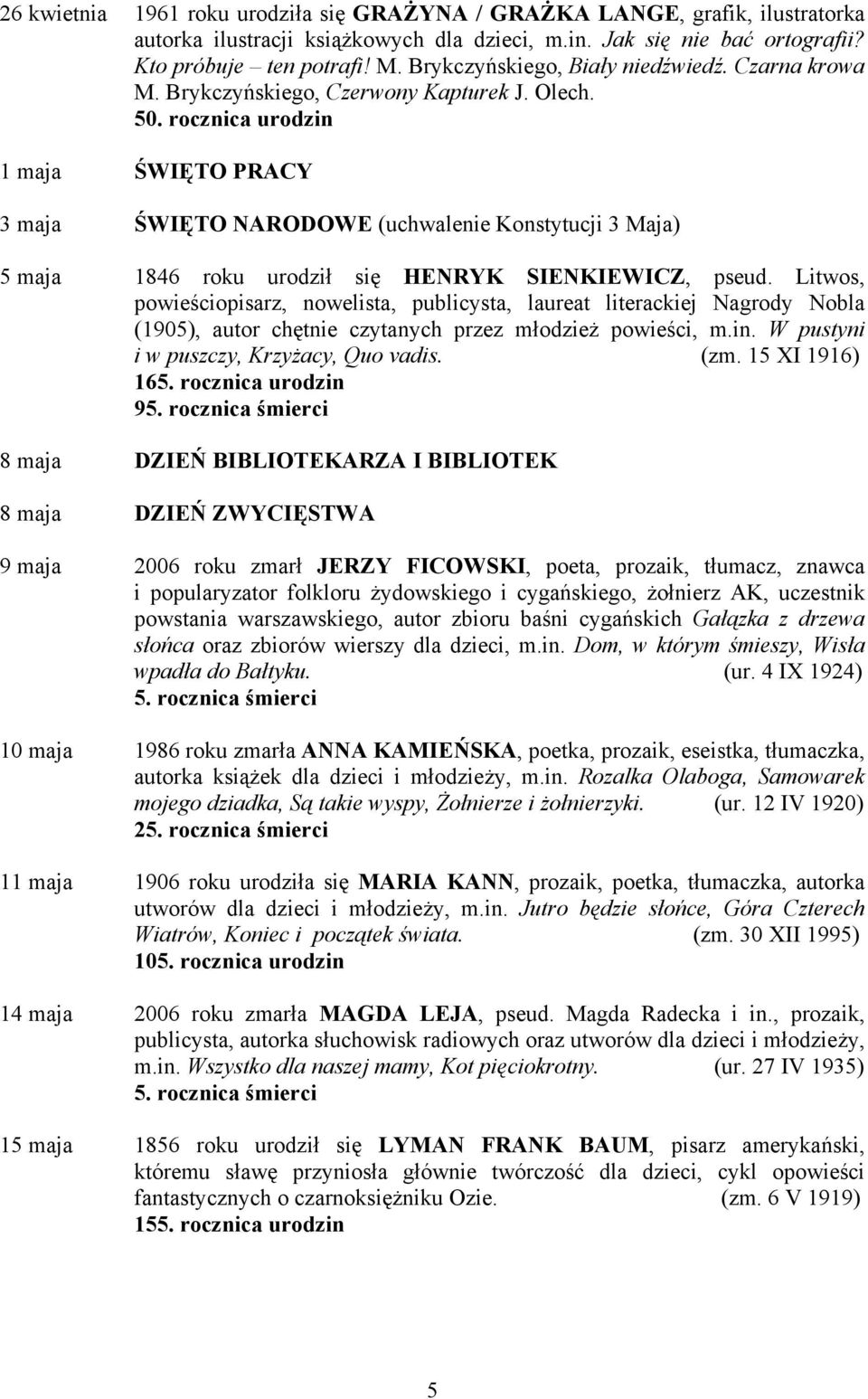 rocznica urodzin 1 maja ŚWIĘTO PRACY 3 maja ŚWIĘTO NARODOWE (uchwalenie Konstytucji 3 Maja) 5 maja 1846 roku urodził się HENRYK SIENKIEWICZ, pseud.