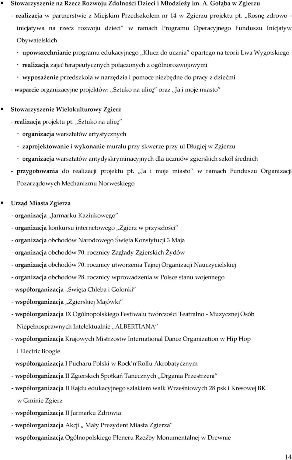 Wygotskiego realizacja zajęć terapeutycznych połączonych z ogólnorozwojowymi wyposażenie przedszkola w narzędzia i pomoce niezbędne do pracy z dziećmi - wsparcie organizacyjne projektów: Sztuko na