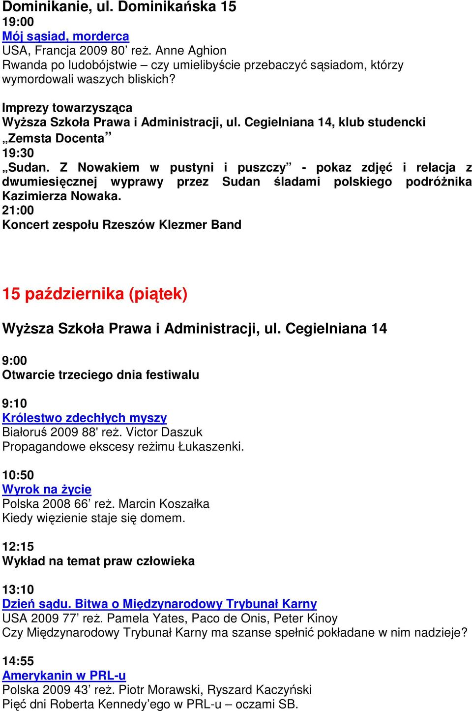 Z Nowakiem w pustyni i puszczy - pokaz zdjęć i relacja z dwumiesięcznej wyprawy przez Sudan śladami polskiego podróżnika Kazimierza Nowaka.