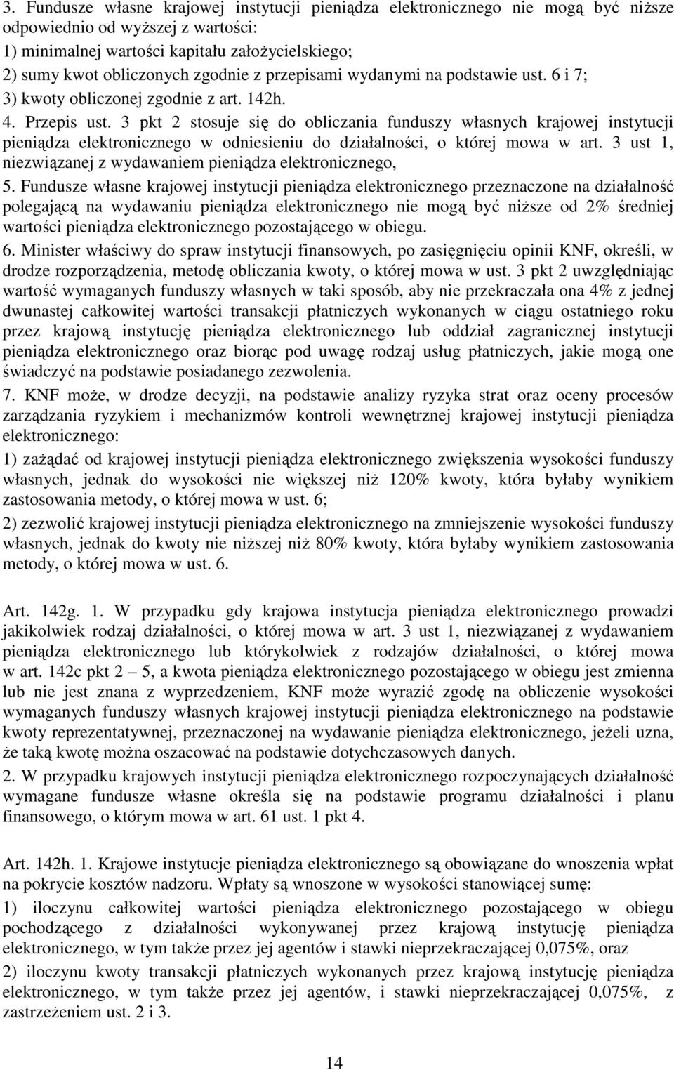 3 pkt 2 stosuje się do obliczania funduszy własnych krajowej instytucji pieniądza elektronicznego w odniesieniu do działalności, o której mowa w art.