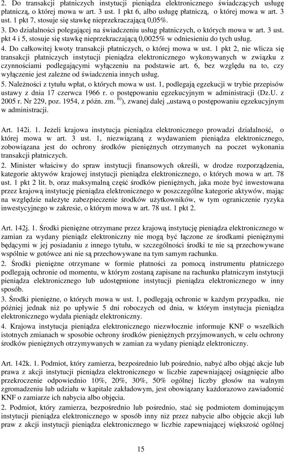 1 pkt 2, nie wlicza się transakcji płatniczych instytucji pieniądza elektronicznego wykonywanych w związku z czynnościami podlegającymi wyłączeniu na podstawie art.