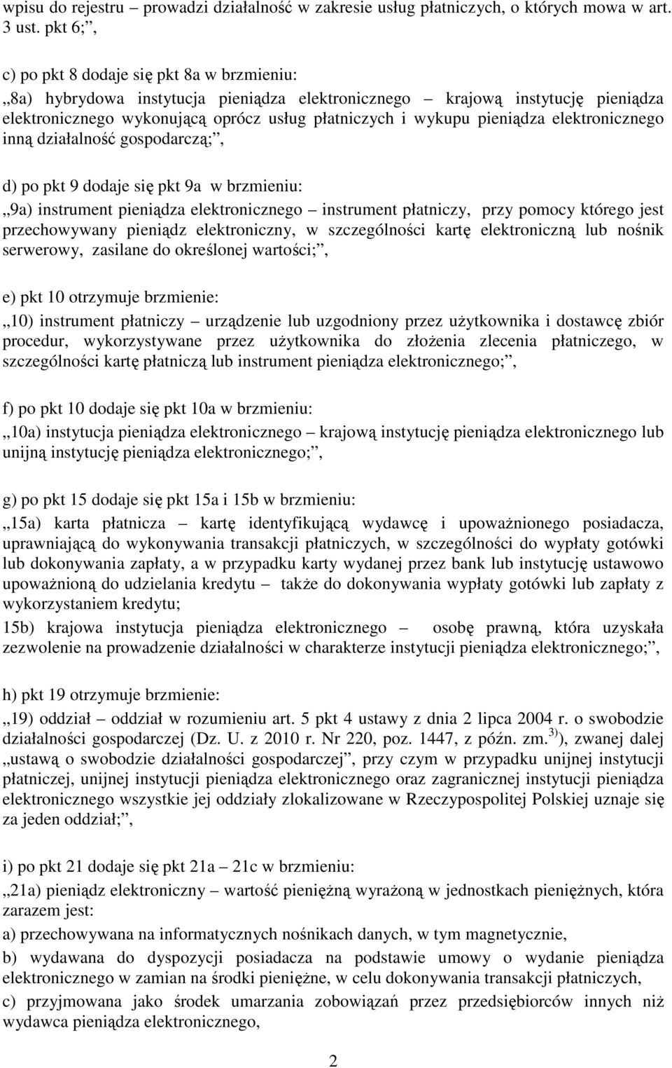 pieniądza elektronicznego inną działalność gospodarczą;, d) po pkt 9 dodaje się pkt 9a w brzmieniu: 9a) instrument pieniądza elektronicznego instrument płatniczy, przy pomocy którego jest