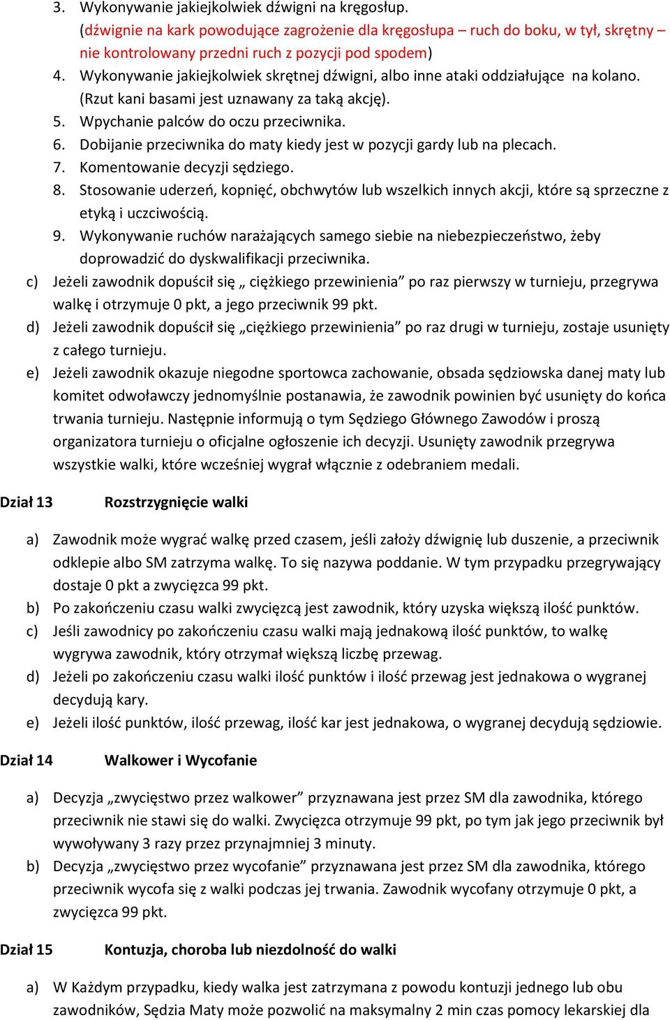 Dobijanie przeciwnika do maty kiedy jest w pozycji gardy lub na plecach. 7. Komentowanie decyzji sędziego. 8.