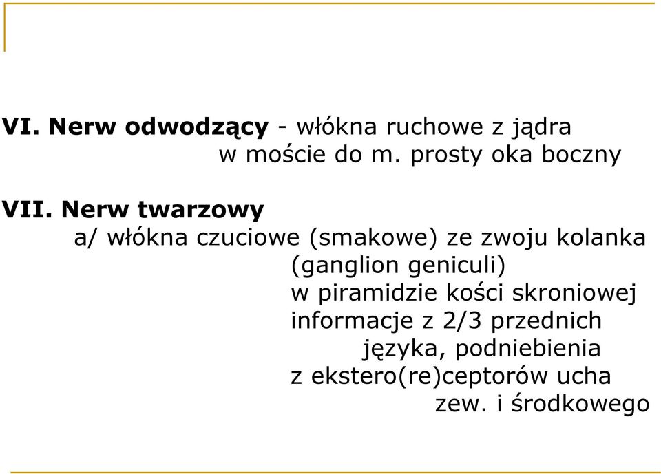 Nerw twarzowy a/ włókna czuciowe (smakowe) ze zwoju kolanka (ganglion