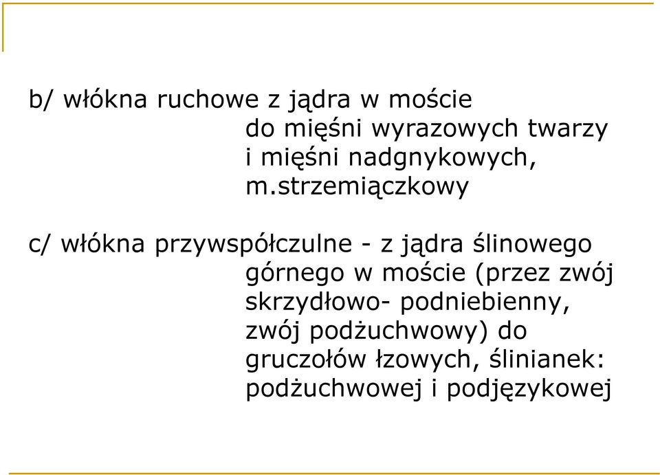 strzemiączkowy c/ włókna przywspółczulne - z jądra ślinowego górnego w