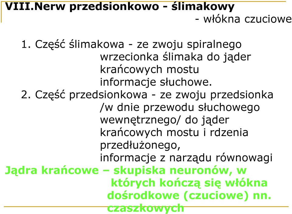 Część przedsionkowa - ze zwoju przedsionka /w dnie przewodu słuchowego wewnętrznego/ do jąder krańcowych