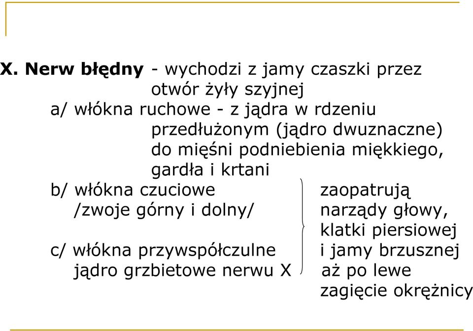 krtani b/ włókna czuciowe zaopatrują /zwoje górny i dolny/ narządy głowy, klatki piersiowej