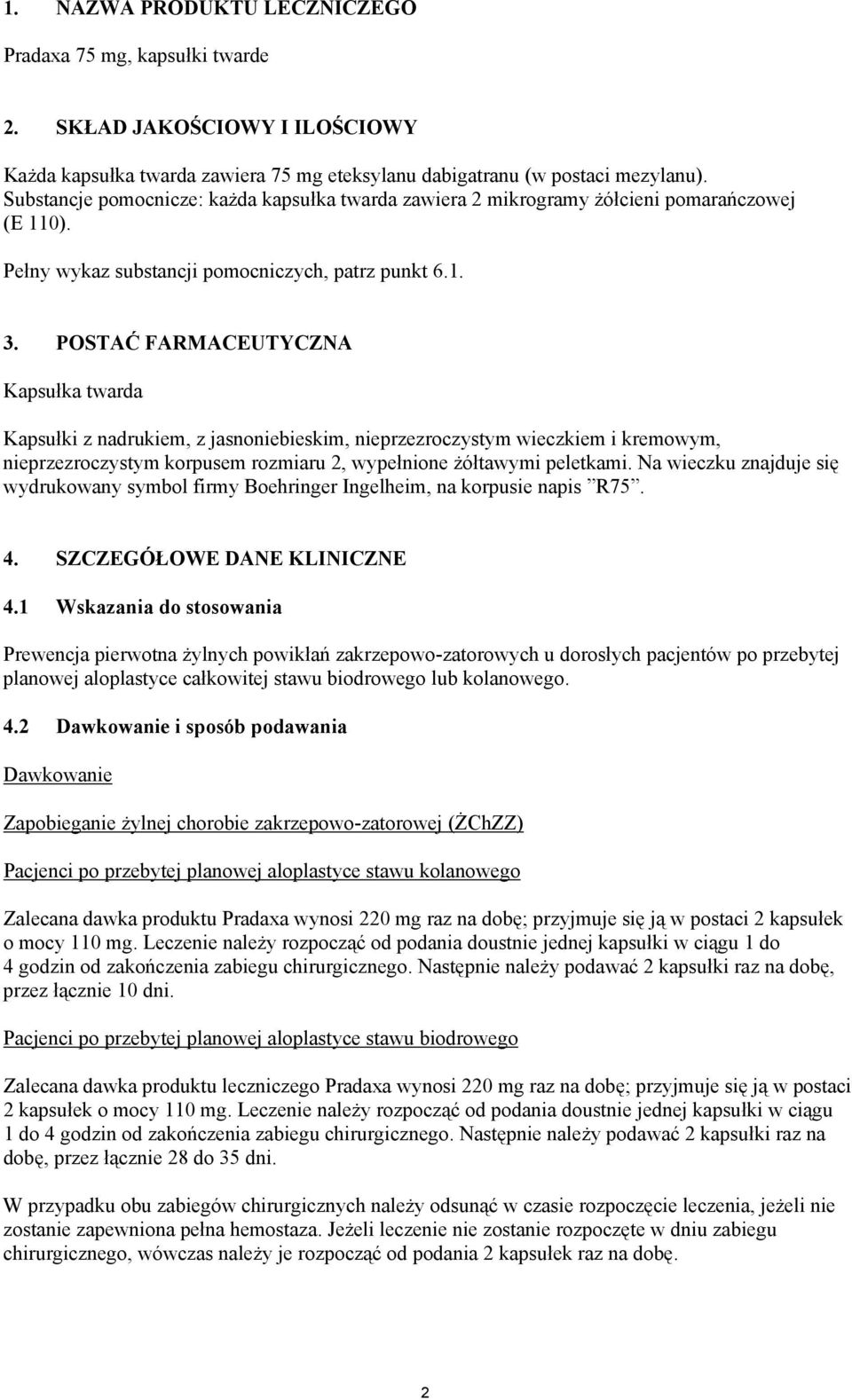 POSTAĆ FARMACEUTYCZNA Kapsułka twarda Kapsułki z nadrukiem, z jasnoniebieskim, nieprzezroczystym wieczkiem i kremowym, nieprzezroczystym korpusem rozmiaru 2, wypełnione żółtawymi peletkami.