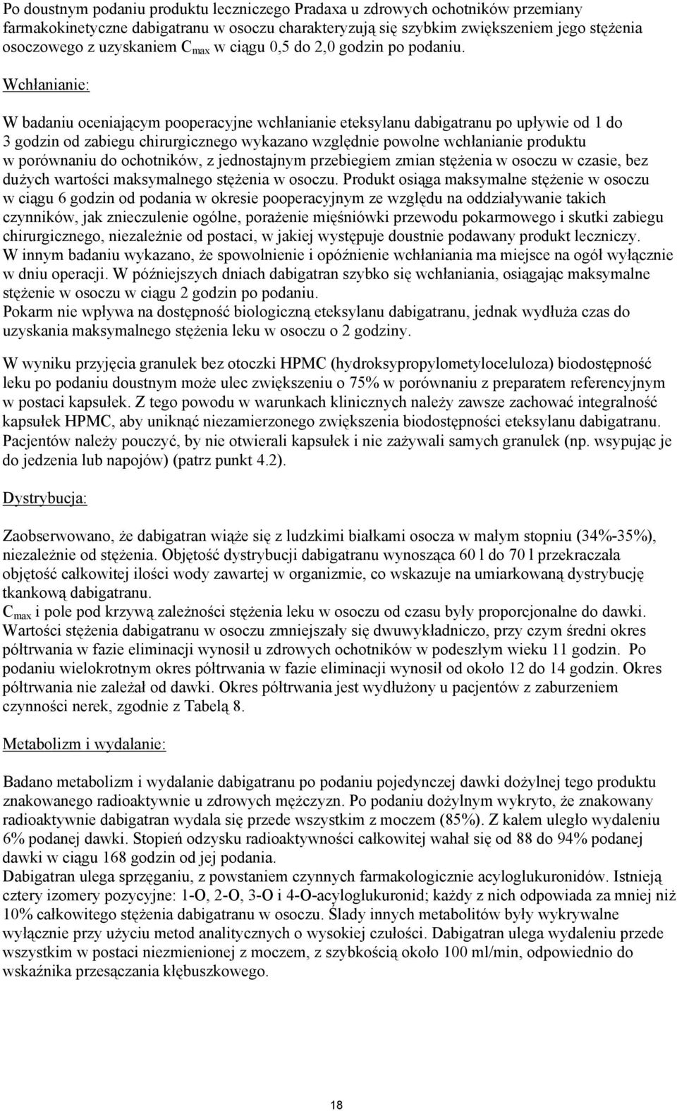 Wchłanianie: W badaniu oceniającym pooperacyjne wchłanianie eteksylanu dabigatranu po upływie od 1 do 3 godzin od zabiegu chirurgicznego wykazano względnie powolne wchłanianie produktu w porównaniu