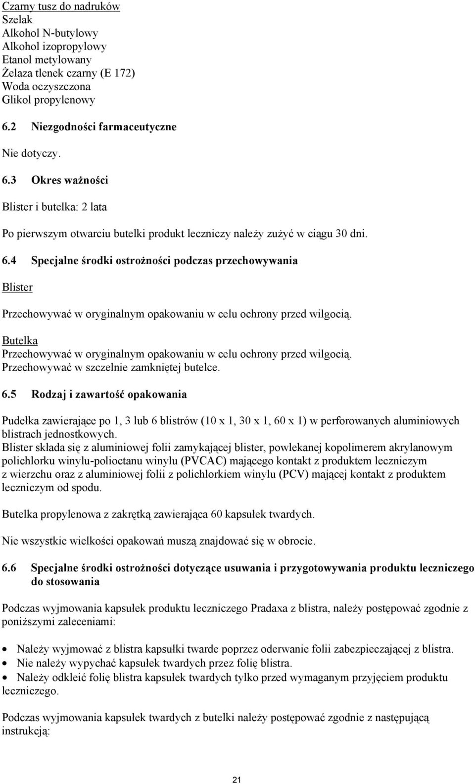 4 Specjalne środki ostrożności podczas przechowywania Blister Przechowywać w oryginalnym opakowaniu w celu ochrony przed wilgocią.