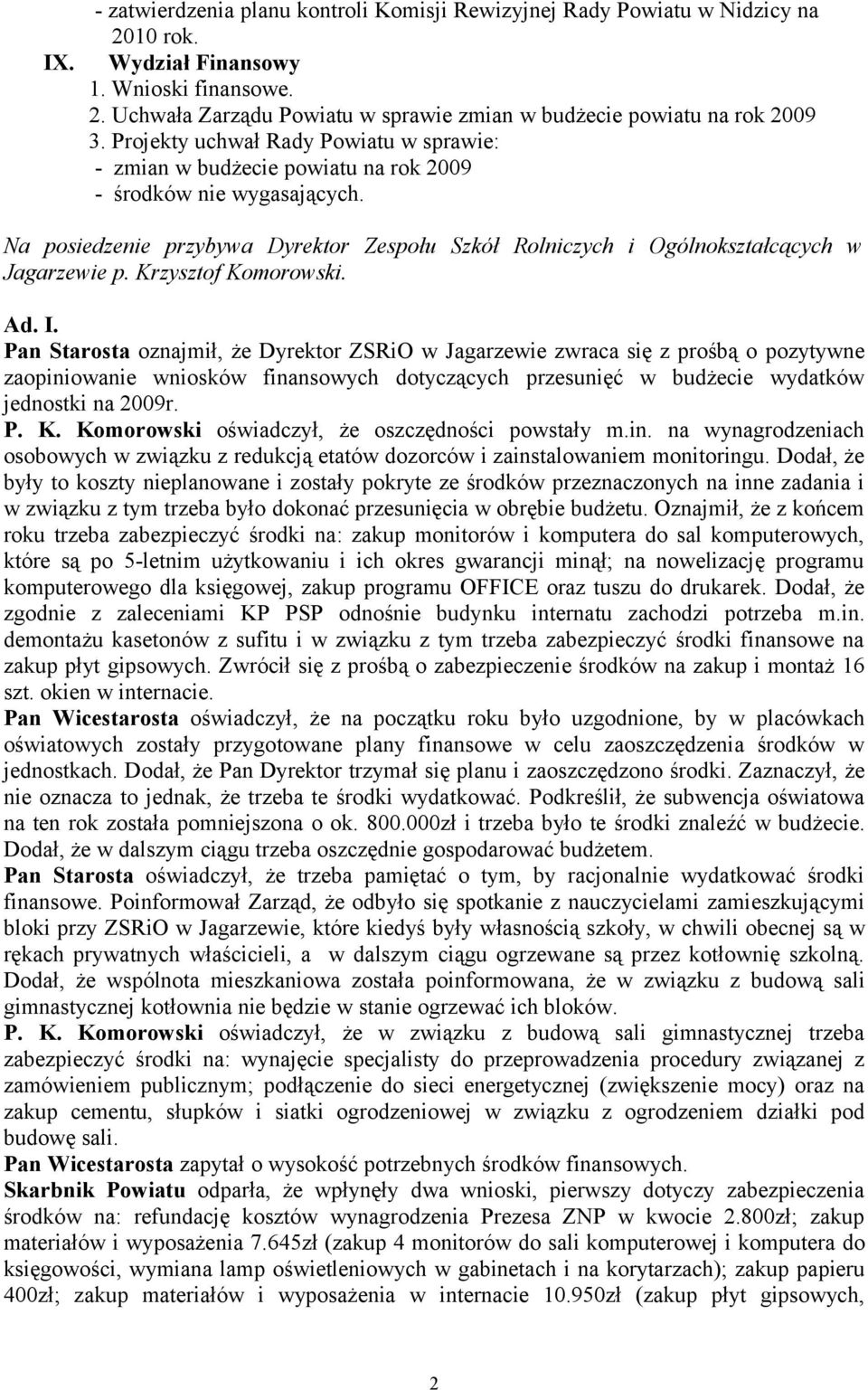 Na posiedzenie przybywa Dyrektor Zespołu Szkół Rolniczych i Ogólnokształcących w Jagarzewie p. Krzysztof Komorowski. Ad. I.