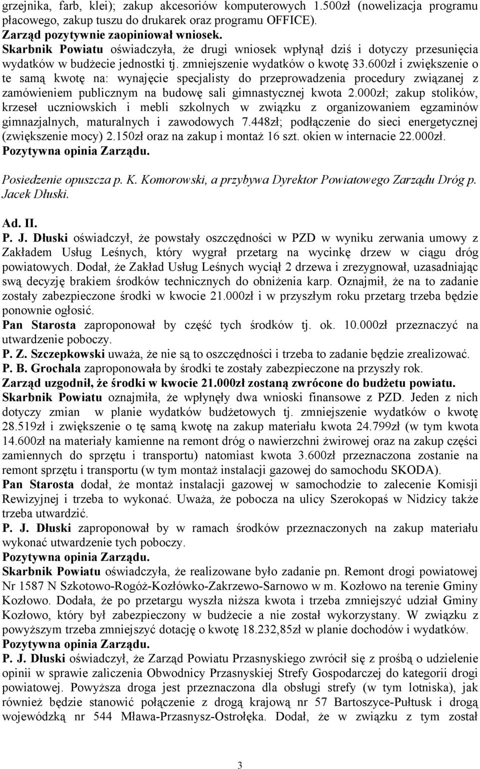 600zł i zwiększenie o te samą kwotę na: wynajęcie specjalisty do przeprowadzenia procedury związanej z zamówieniem publicznym na budowę sali gimnastycznej kwota 2.