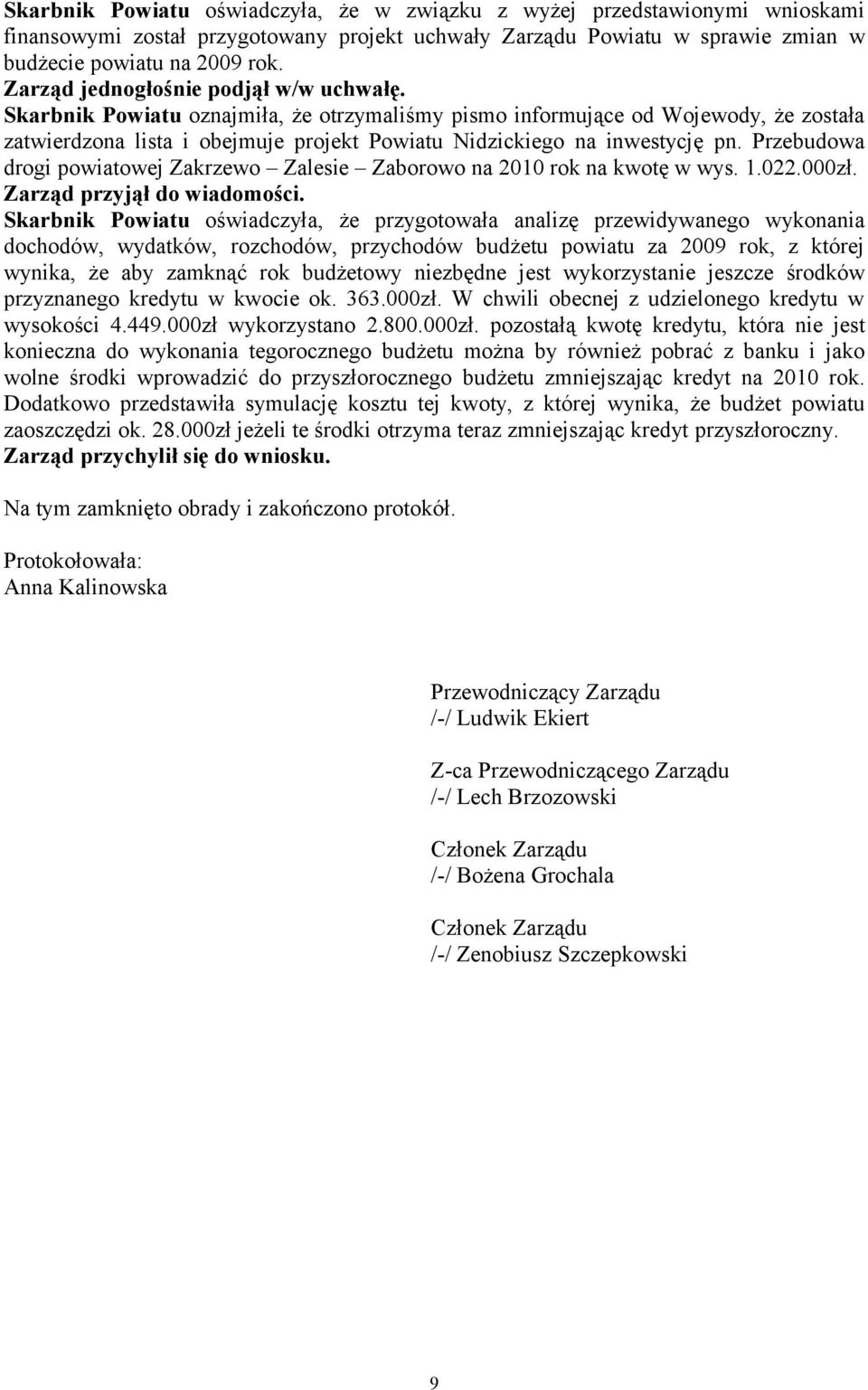 Skarbnik Powiatu oznajmiła, że otrzymaliśmy pismo informujące od Wojewody, że została zatwierdzona lista i obejmuje projekt Powiatu Nidzickiego na inwestycję pn.