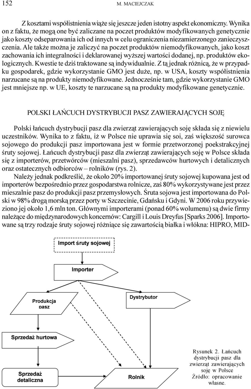 Ale tak e mo na je zaliczyæ na poczet produktów niemodyfikowanych, jako koszt zachowania ich integralnoœci i deklarowanej wy szej wartoœci dodanej, np. produktów ekologicznych.