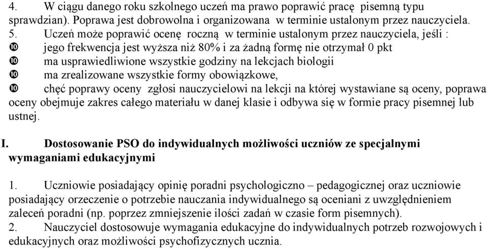 lekcjach biologii ma zrealizowane wszystkie formy obowiązkowe, chęć poprawy oceny zgłosi nauczycielowi na lekcji na której wystawiane są oceny, poprawa oceny obejmuje zakres całego materiału w danej