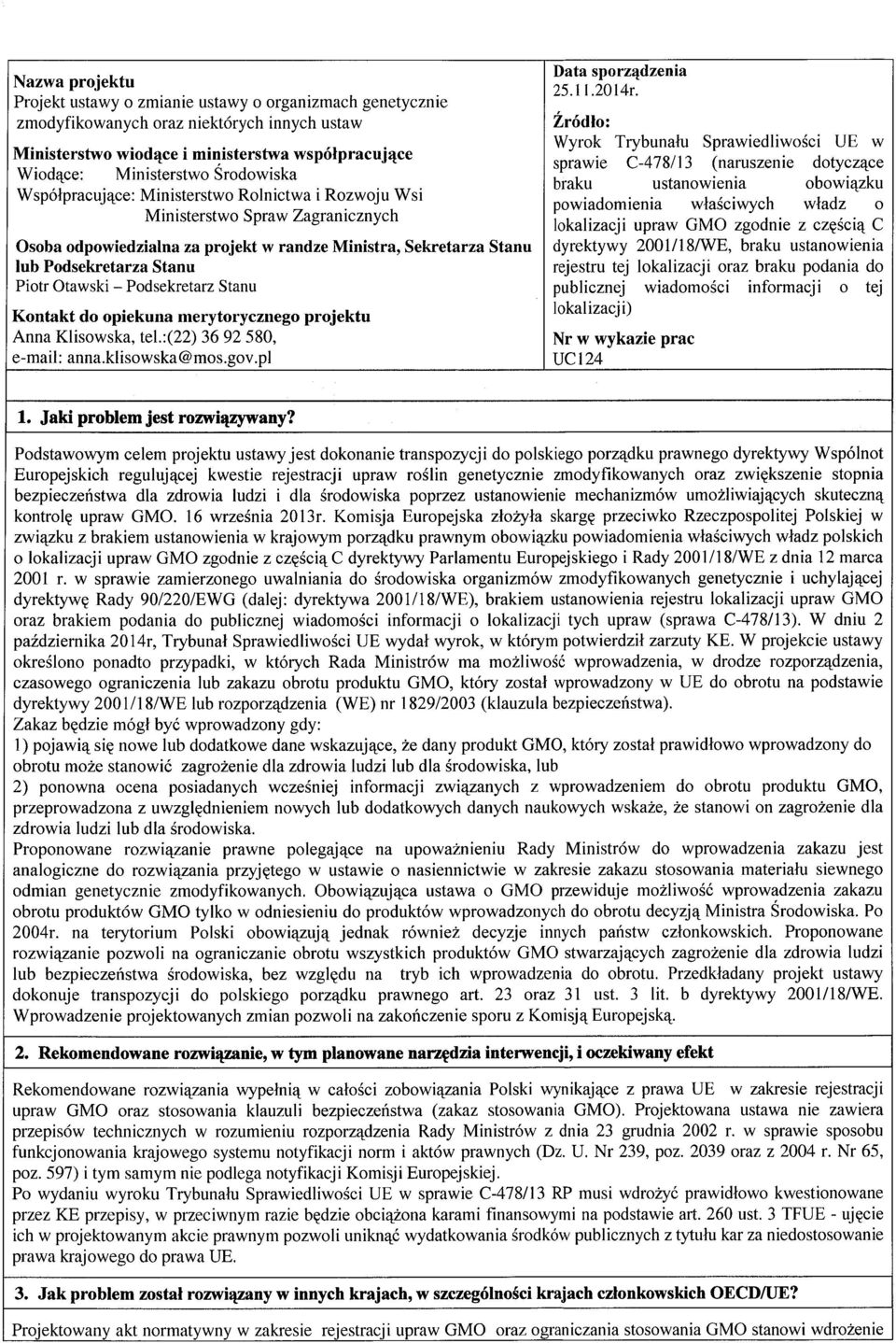 Otawski Podsekretarz Stanu Kontakt do opiekuna merytorycznego projektu Anna Klisowska, tel.:(22) 36 92 580, e-mail: anna.klisowska@mos.gov.pl Data sporządzenia 25.11.2014r.