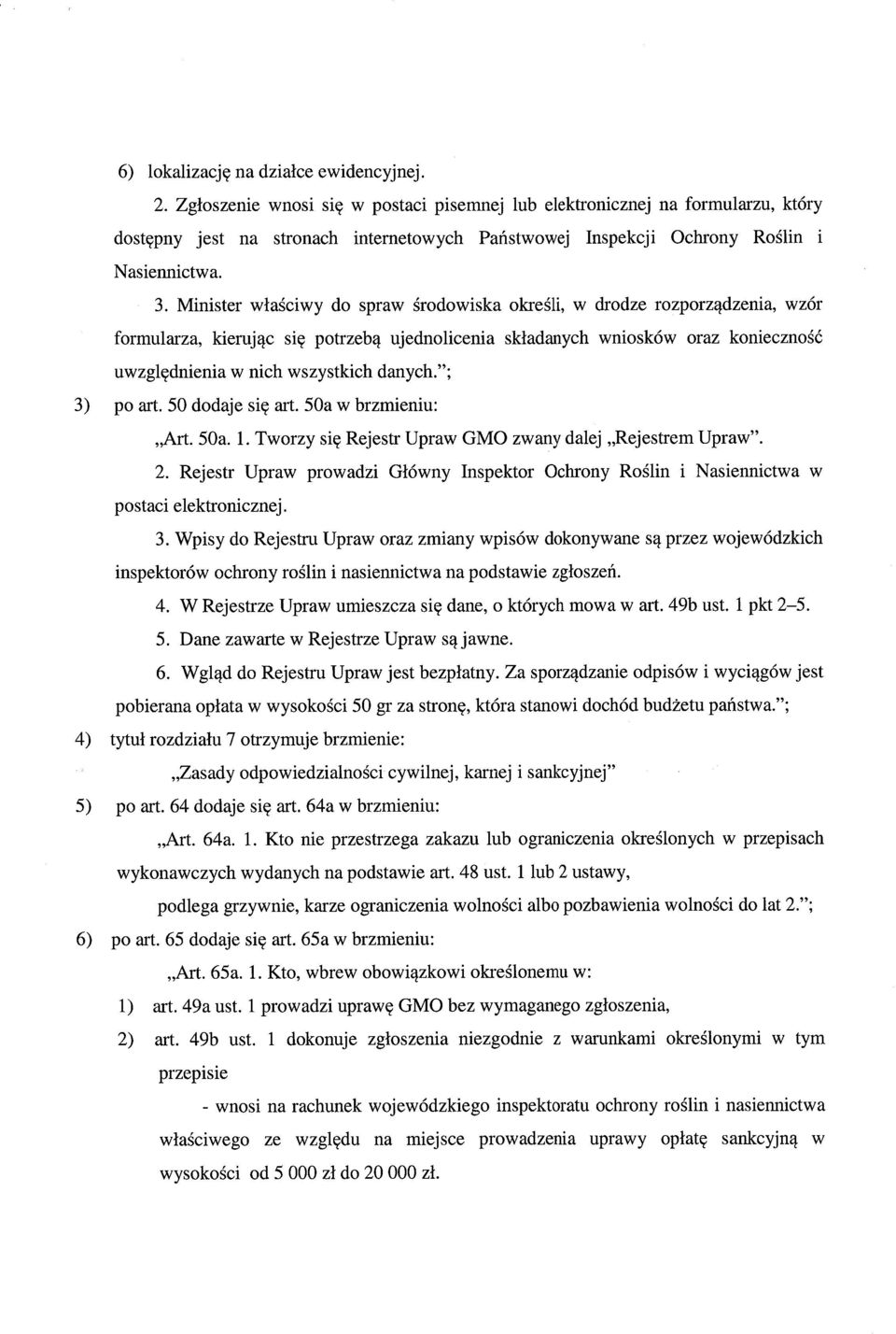 Minister właściwy do spraw środowiska okre śli, w drodze rozporz ądzenia, wzór formularza, kieruj ąc si ę potrzeb ą ujednolicenia składanych wniosków oraz konieczno ść uwzględnienia w nich wszystkich