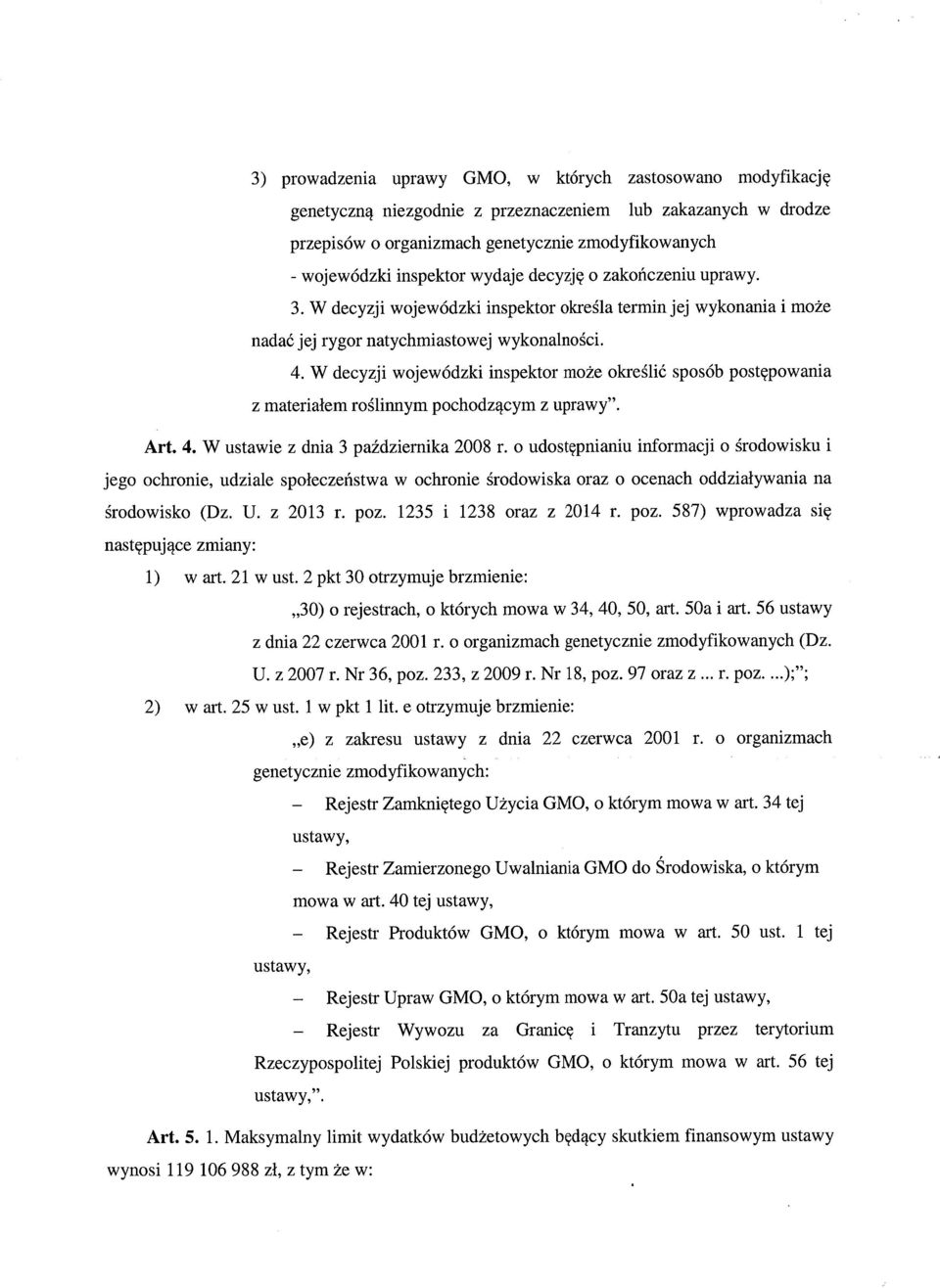 W decyzji wojewódzki inspektor mo że okre ślić sposób postępowania z materialem ro ślinnym pochodz ącym z uprawy". Art. 4. W ustawie z dnia 3 pa ździernika 2008 r.