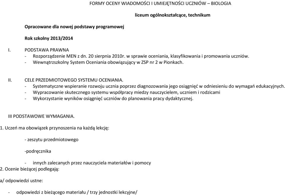 - Systematyczne wspieranie rozwoju ucznia poprzez diagnozowania jego osiągnięć w odniesieniu do wymagań edukacyjnych.