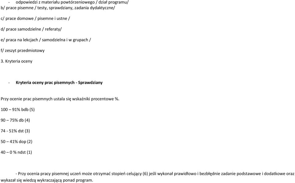 Kryteria oceny - Kryteria oceny prac pisemnych - Sprawdziany Przy ocenie prac pisemnych ustala się wskaźniki procentowe %.