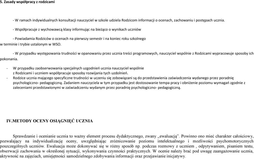 - W przypadku występowania trudności w opanowaniu przez ucznia treści programowych, nauczyciel wspólnie z Rodzicami wypracowuje sposoby ich pokonania.