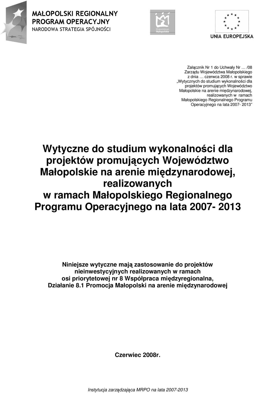 lata 2007-2013 Wytyczne do studium wykonalności dla projektów promujących Województwo Małopolskie na arenie międzynarodowej, realizowanych w ramach Małopolskiego Regionalnego Programu Operacyjnego na